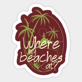 Where my beaches at, funny girls trip cruise Sticker